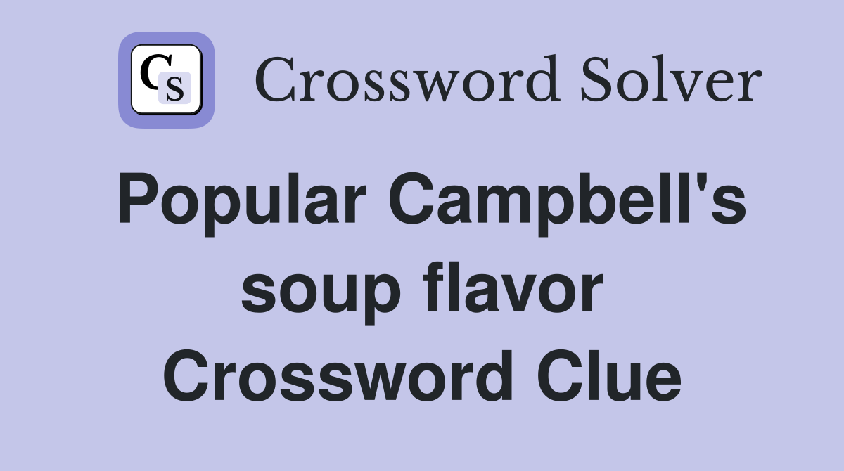 Popular Campbell's soup flavor Crossword Clue Answers Crossword Solver